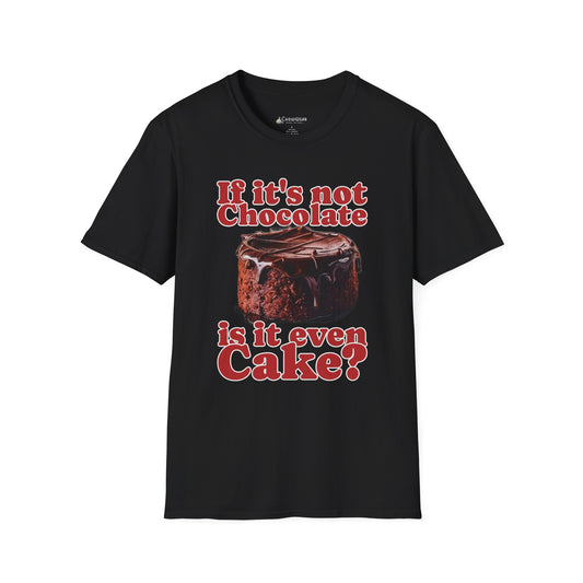 Chocolate Cake T-Shirt – "If It's Not Chocolate, Is It Even Cake?" Funny Dessert Lover Tee