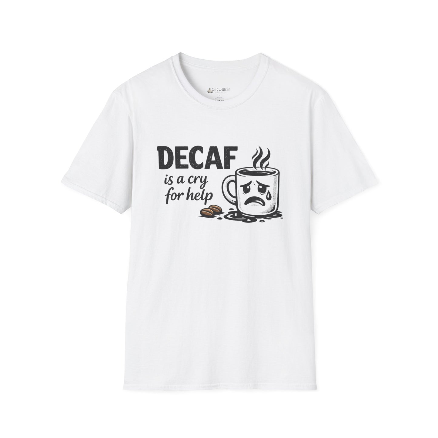 Decaf Is a Cry for Help - Coffee T-Shirt
