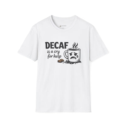 Decaf Is a Cry for Help - Coffee T-Shirt