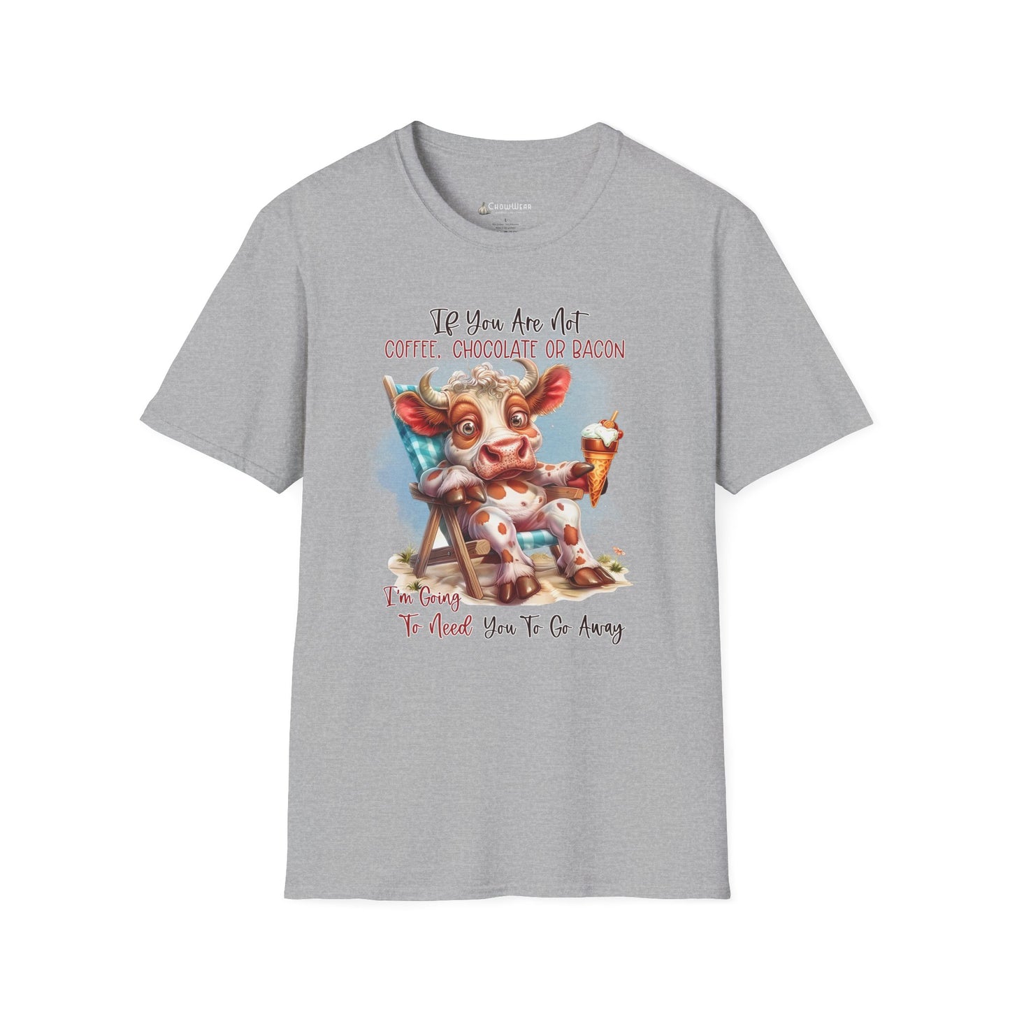 Funny Foodie T-Shirt — "If You Are Not Coffee, Chocolate or Bacon I'm Going To Need You To Go Away"