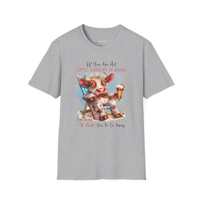 Funny Foodie T-Shirt — "If You Are Not Coffee, Chocolate or Bacon I'm Going To Need You To Go Away"