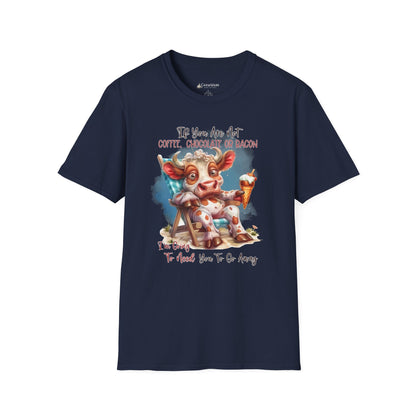Funny Foodie T-Shirt — "If You Are Not Coffee, Chocolate or Bacon I'm Going To Need You To Go Away"