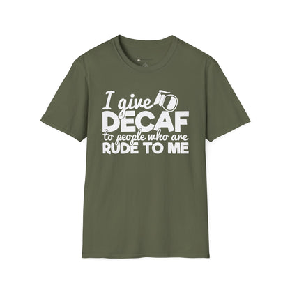 Decaf Coffee T-Shirt — "I Give Decaf to People Who Are Rude to Me" Funny Coffee Tee