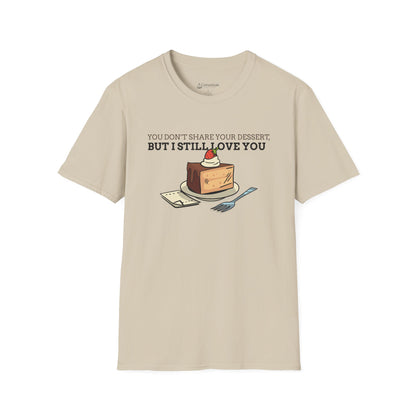 You Don’t Share Your Dessert But I Still Love You T-Shirt — Cute Cheesecake Graphic Tee for Foodie Couples