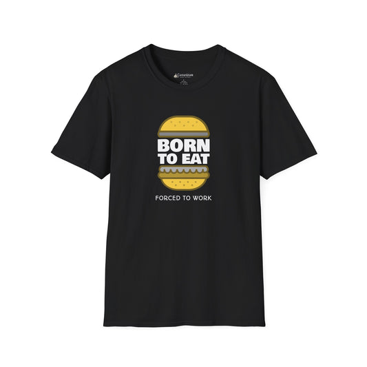 Born to Eat Burger T-Shirt — Funny Food Lover Tee ("Forced to Work")