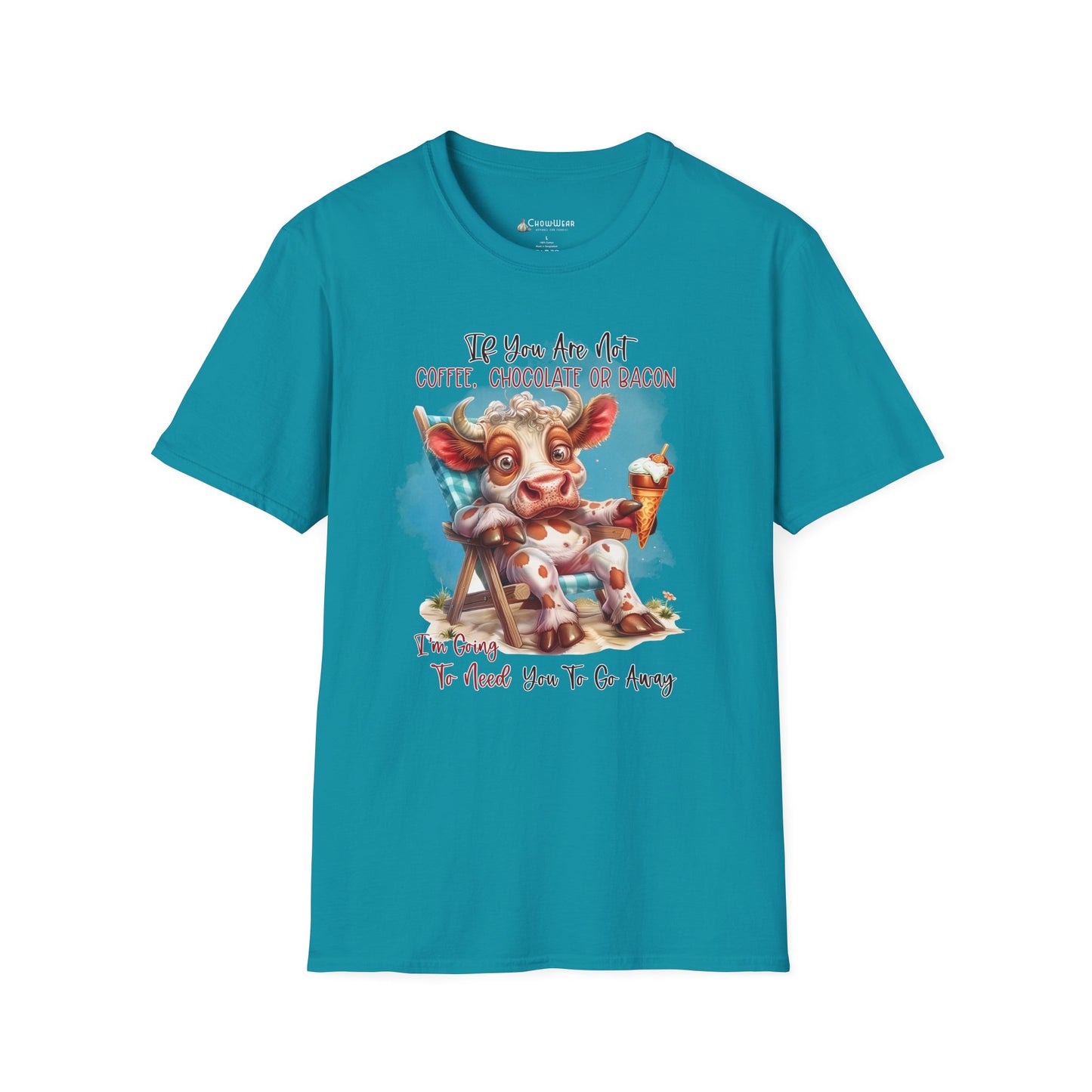 Funny Foodie T-Shirt — "If You Are Not Coffee, Chocolate or Bacon I'm Going To Need You To Go Away"