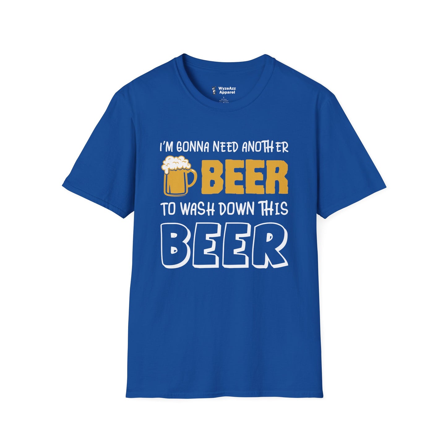 Beer T-Shirt - "I'm Gonna Need Another Beer to Wash Down This Beer" Funny Drinking Tee