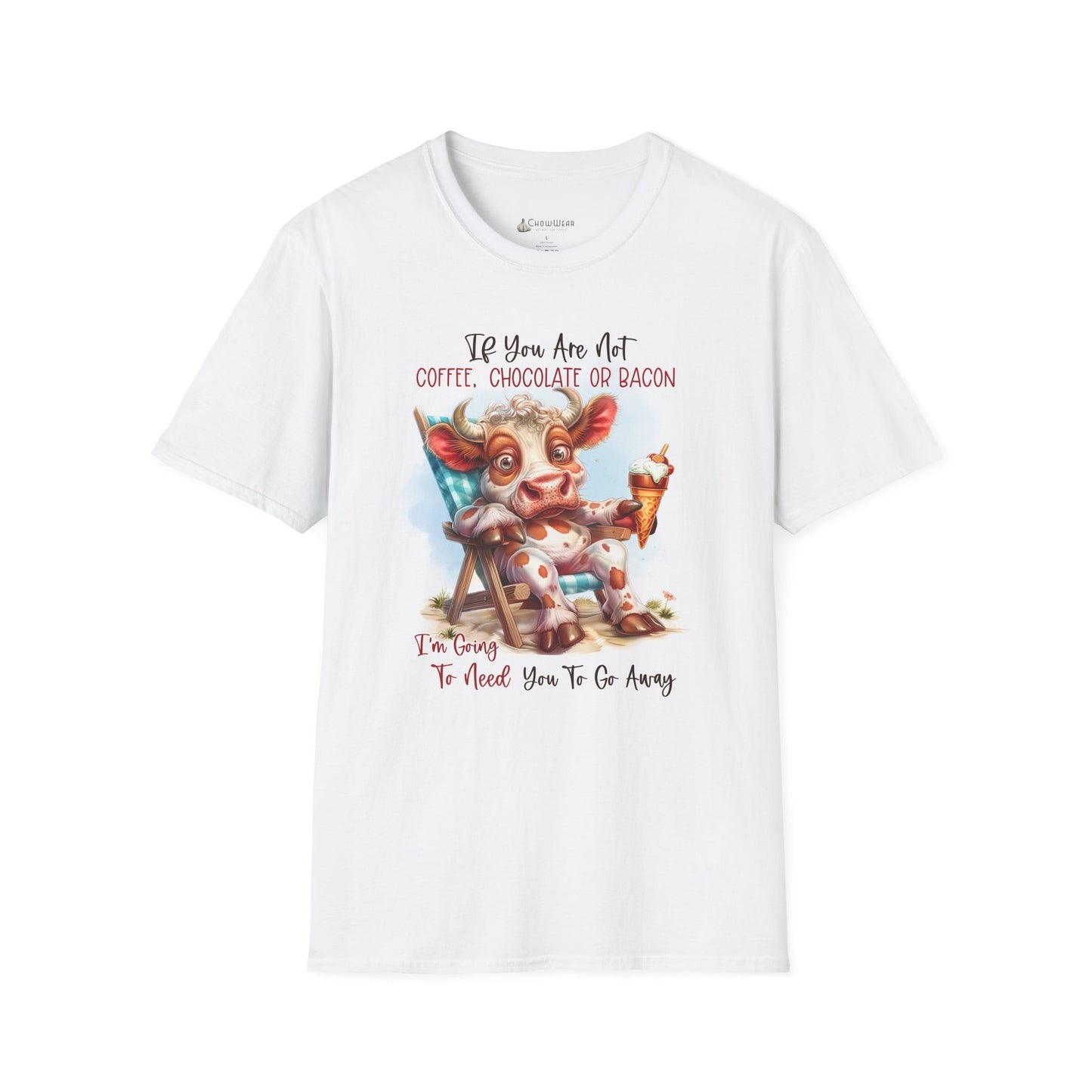 Funny Foodie T-Shirt — "If You Are Not Coffee, Chocolate or Bacon I'm Going To Need You To Go Away"