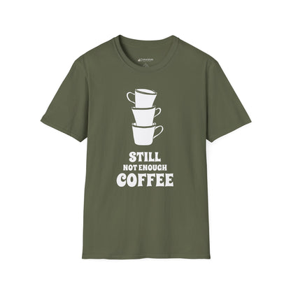 Coffee T-Shirt — "Still Not Enough Coffee" Funny Caffeine Tee
