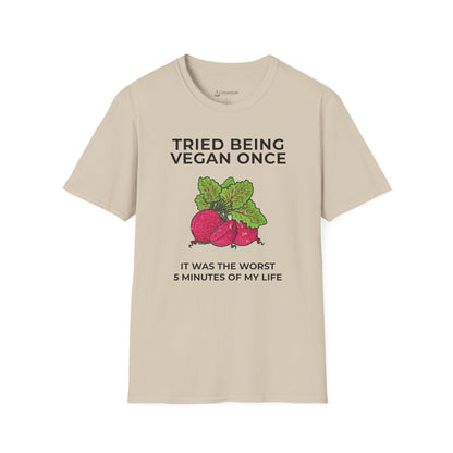 Funny Vegan T-Shirt "Tried Being Vegan Once — It Was the Worst 5 Minutes of My Life"