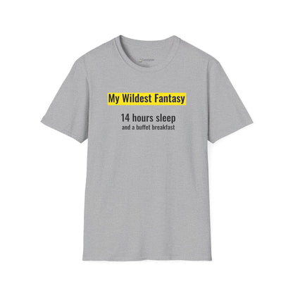 "My Wildest Fantasy: 14 Hours Sleep and a Buffet Breakfast" Food Lovers T-shirt