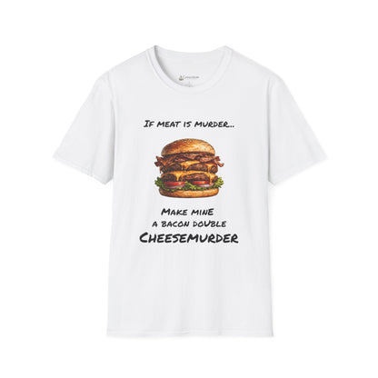 Funny Burger T-Shirt — “If Meat Is Murder… Make Mine A Bacon Double Cheesemurder”