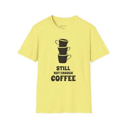 Coffee T-Shirt — "Still Not Enough Coffee" Funny Caffeine Tee