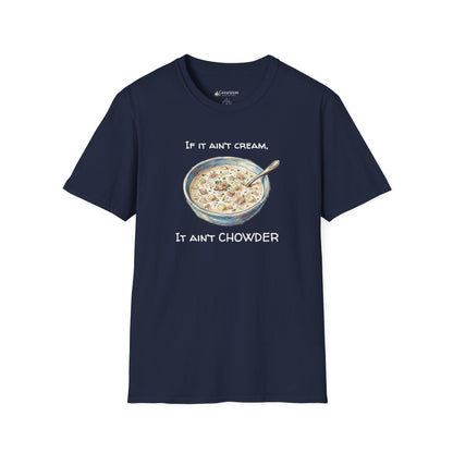 Chowder Lover T-Shirt — "If It Ain't Cream, It Ain't Chowder" New England Clam Chowder Tee