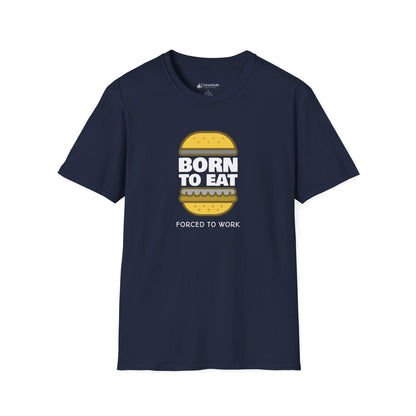 Born to Eat Burger T-Shirt — Funny Food Lover Tee ("Forced to Work")