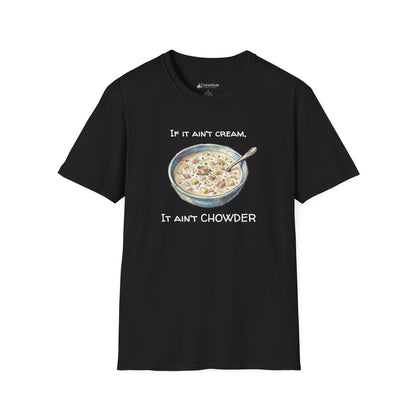 Chowder Lover T-Shirt — "If It Ain't Cream, It Ain't Chowder" New England Clam Chowder Tee