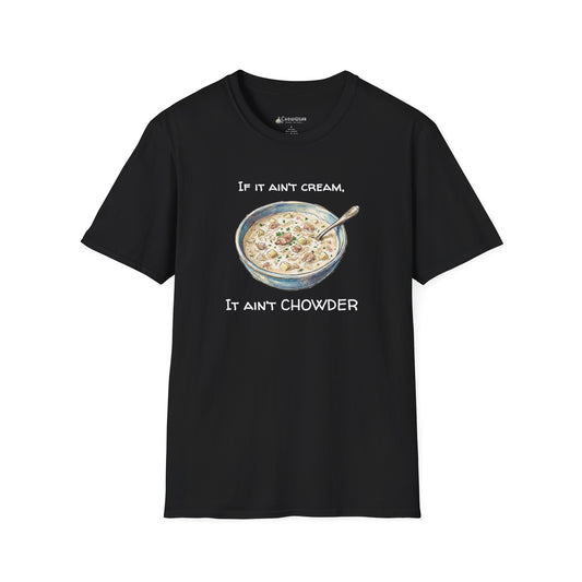 Chowder Lover T-Shirt — "If It Ain't Cream, It Ain't Chowder" New England Clam Chowder Tee