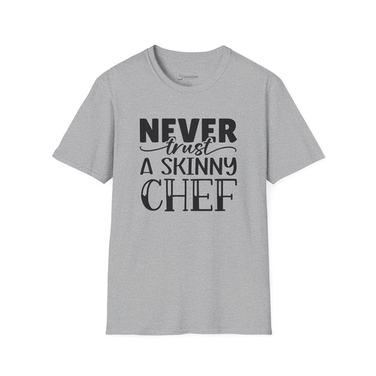 Never Trust a Skinny Chef T-Shirt – Funny Chef Diet Cooking Shirt