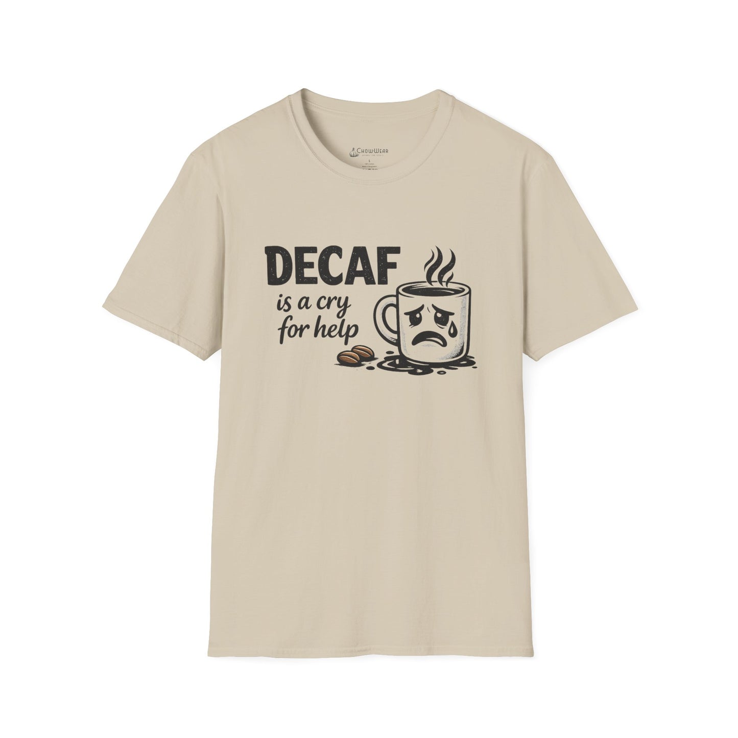 Decaf Is a Cry for Help - Coffee T-Shirt