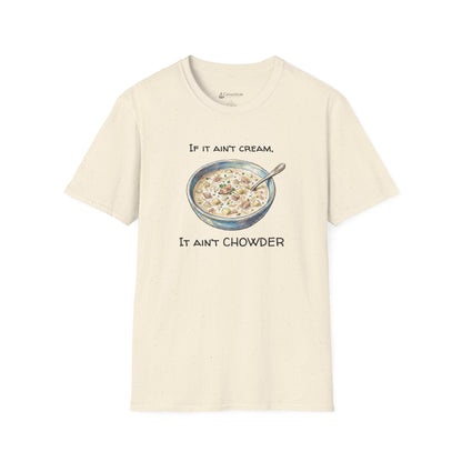 Chowder Lover T-Shirt — "If It Ain't Cream, It Ain't Chowder" New England Clam Chowder Tee