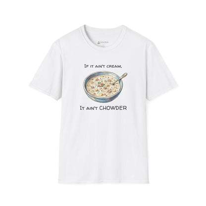 Chowder Lover T-Shirt — "If It Ain't Cream, It Ain't Chowder" New England Clam Chowder Tee