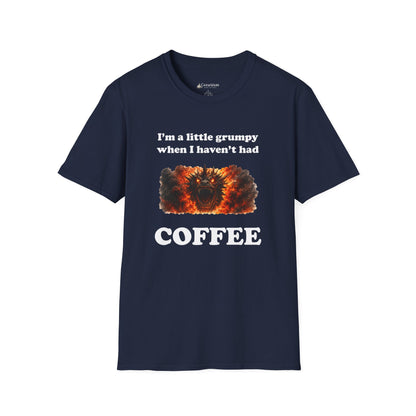 I'm a Little Grumpy When I Haven't Had Coffee T-Shirt