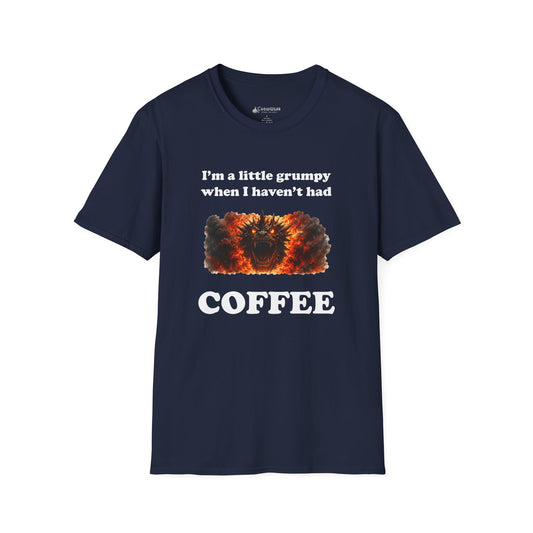I'm a Little Grumpy When I Haven't Had Coffee T-Shirt