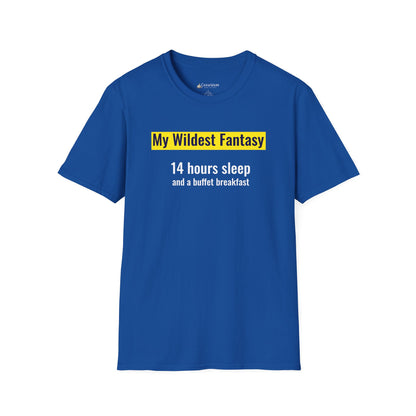 "My Wildest Fantasy: 14 Hours Sleep and a Buffet Breakfast" Food Lovers T-shirt