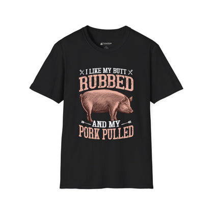 BBQ Humor T-Shirt — "I Like My Butt Rubbed and My Pork Pulled" Pig BBQ Tee