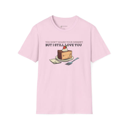 You Don’t Share Your Dessert But I Still Love You T-Shirt — Cute Cheesecake Graphic Tee for Foodie Couples