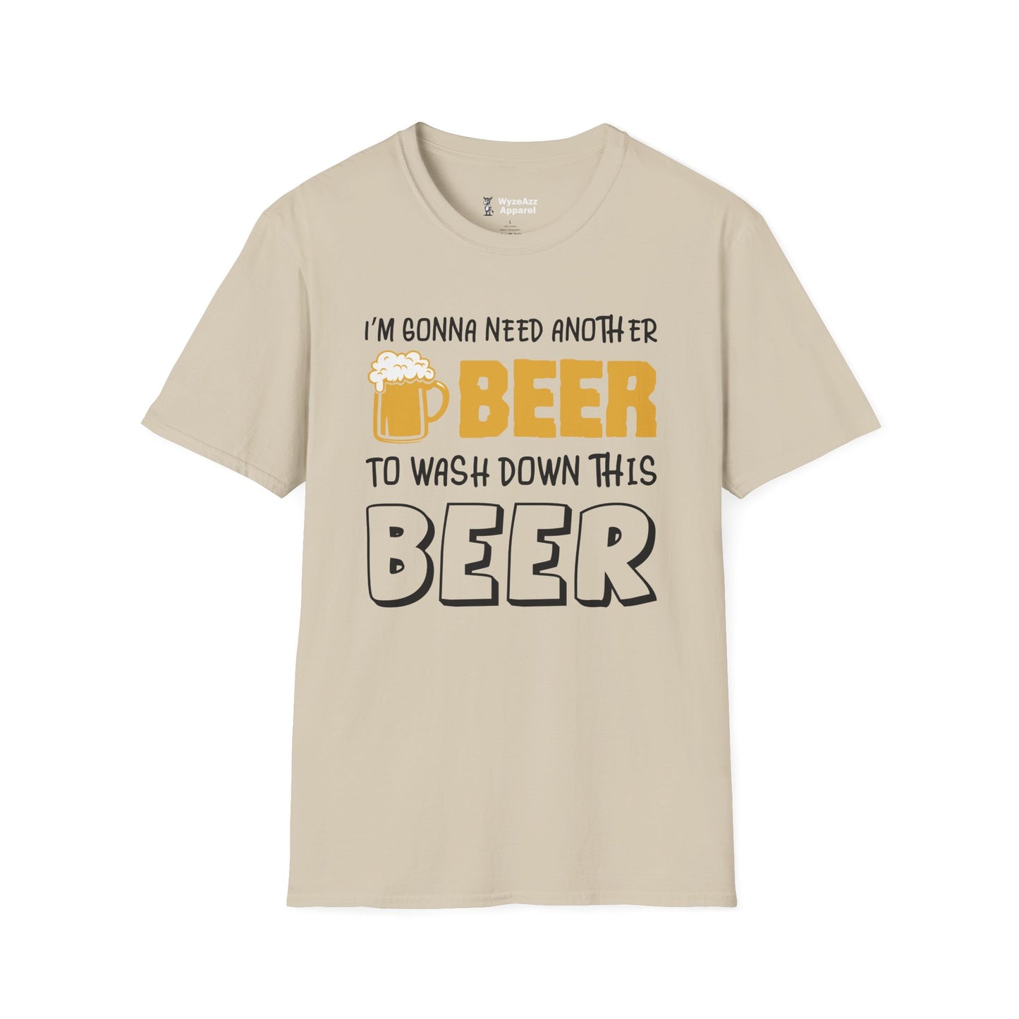 Beer T-Shirt - "I'm Gonna Need Another Beer to Wash Down This Beer" Funny Drinking Tee