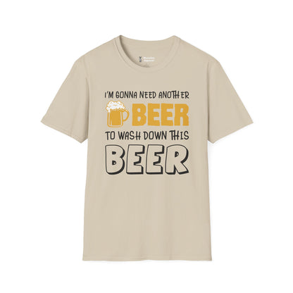 Beer T-Shirt - "I'm Gonna Need Another Beer to Wash Down This Beer" Funny Drinking Tee