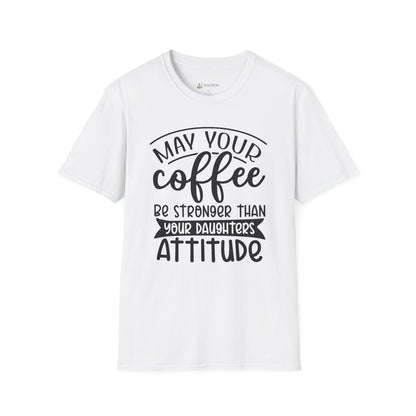 Coffee T-Shirt — "May Your Coffee Be Stronger Than Your Daughter’s Attitude" Funny Mom Tee