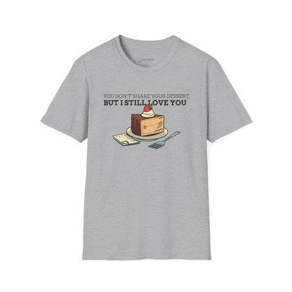 You Don’t Share Your Dessert But I Still Love You T-Shirt — Cute Cheesecake Graphic Tee for Foodie Couples