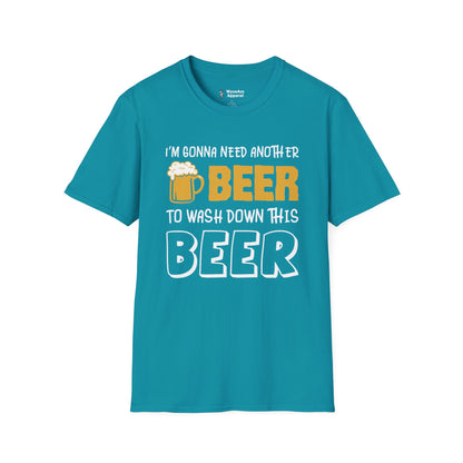 Beer T-Shirt - "I'm Gonna Need Another Beer to Wash Down This Beer" Funny Drinking Tee