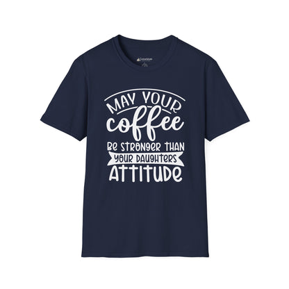 Coffee T-Shirt — "May Your Coffee Be Stronger Than Your Daughter’s Attitude" Funny Mom Tee
