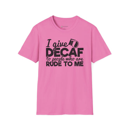Decaf Coffee T-Shirt — "I Give Decaf to People Who Are Rude to Me" Funny Coffee Tee