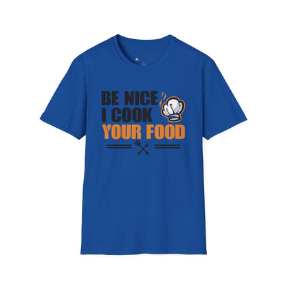 Be Nice I Cook Your Food T-Shirt – Funny Chef Cooking Shirt for Home Cooks & BBQ Lovers