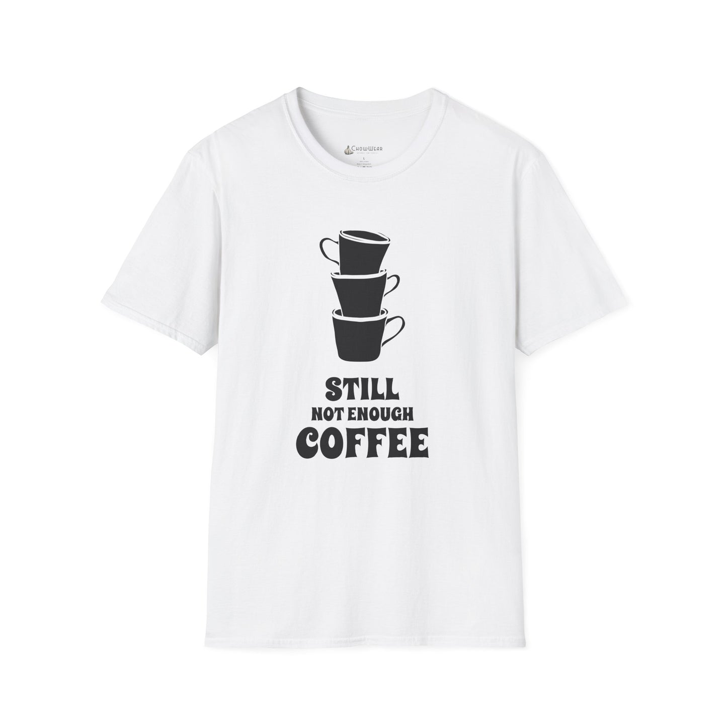 Coffee T-Shirt — "Still Not Enough Coffee" Funny Caffeine Tee