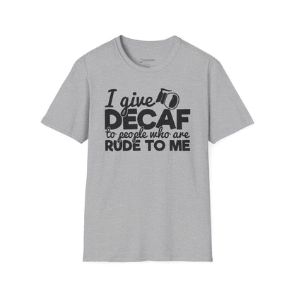 Decaf Coffee T-Shirt — "I Give Decaf to People Who Are Rude to Me" Funny Coffee Tee