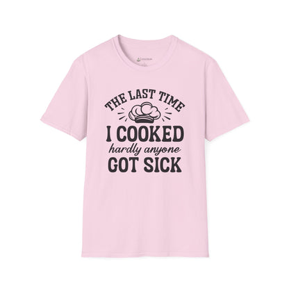 Cooking Joke T-Shirt — "The Last Time I Cooked Hardly Anyone Got Sick" Funny Chef Tee