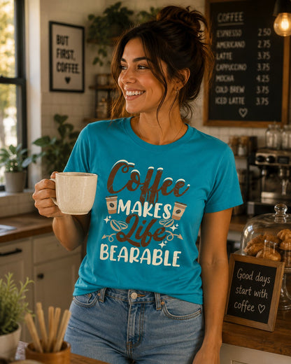 Coffee Makes Life Bearable T-Shirt — Funny Coffee Lover Tee