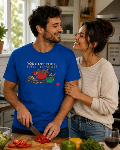 Foodie Love T-Shirt — "You Can't Cook, But I Still Love You" Cute Couple Chef Tee